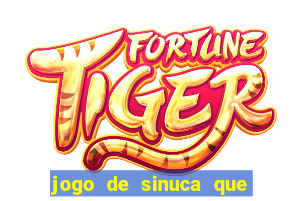 jogo de sinuca que ganha dinheiro de verdade